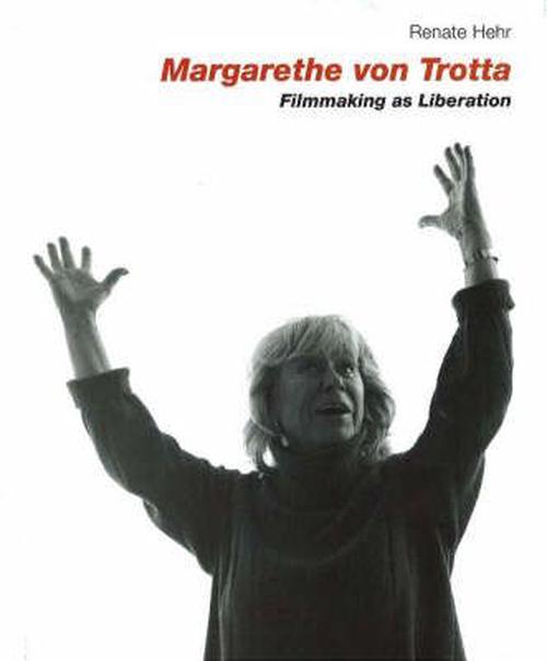 Margarethe Von Trotta: Filmmaking as Liberation (Hardcover) - Renate Hehr