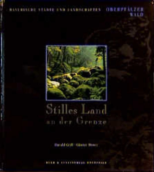 Stilles Land an der Grenze: Der Oberpfälzer Wald (Bayerische Städte und Landschaften) - Grill, Harald und Günter Moser