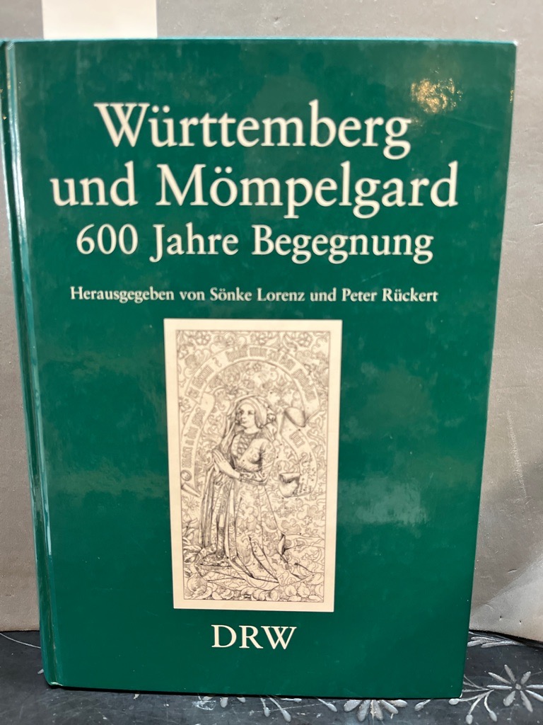 Württemberg und Mömpelgard - 600 Jahre Begegnung. Beiträge zur wissenschaftlichen Tagung vom 17. bis 19. September 1997 im Hauptstaatsarchiv Stuttgart - Lorenz, Sönke und Peter Rückert