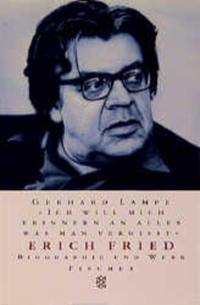 Ich will mich erinnern an alles was man vergißt.Erich Fried Biographie und Werk - Lampe, Gerhard