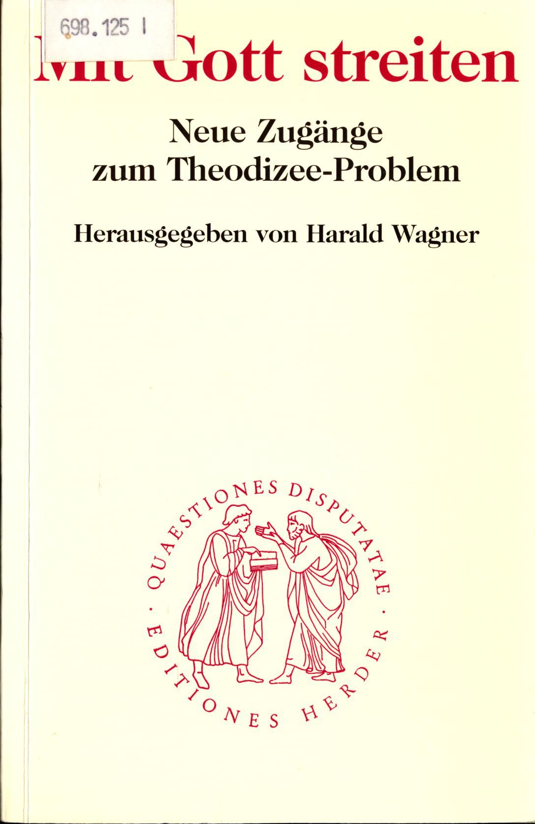 Mit Gott streiten Neue Zugänge zum Theodizee-Problem - Wagner, Harald, Gerd Neuhaus und Magnus Streit