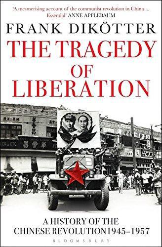The Tragedy of Liberation: A History of the Chinese Revolution 1945-1957 - DikÃ¶tter, Frank