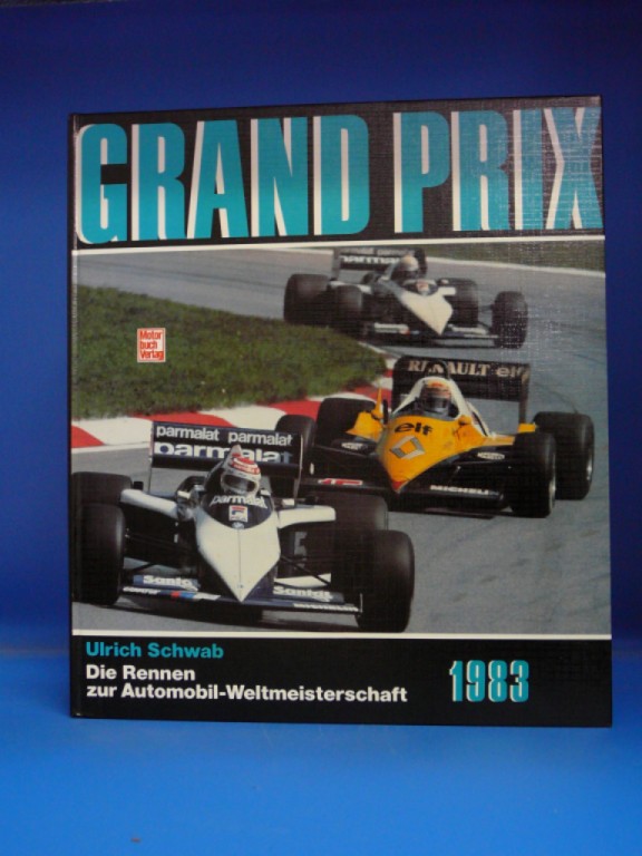 Grand Prix 1983 - Die Rennen zur Automobilweltmeisterschaft. - Ulrich Schwab