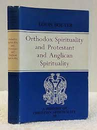 Orthodox Spirituality and Protestant and Anglican Spirituality (History of Christian Spirituality, III) - Bouyer, Louis