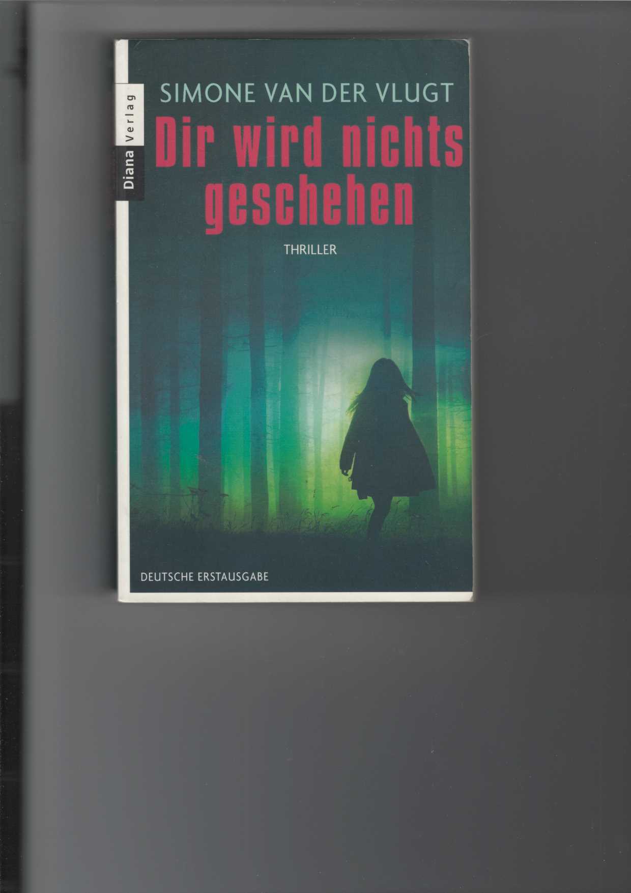 Dir wird nichts geschehen. Thriller. Aus dem Niederländischen von Janine Malz. - Vlugt, Simone van der