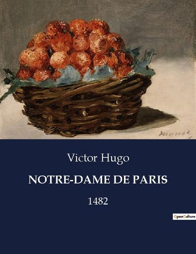 NOTRE-DAME DE PARIS : 1482 - Victor Hugo
