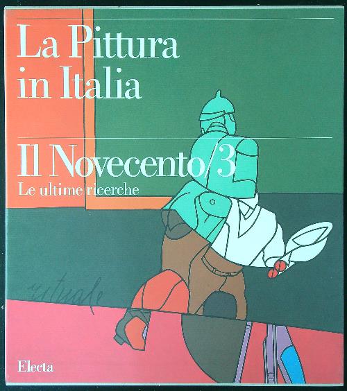 La pittura in Italia Il Novecento 3 Le ultime ricerche - aa.vv.