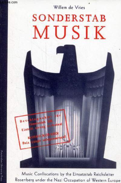 Sonderstab Musik - Music confiscations by the einsatzstab reichsleiter rosenberg under the nazi occupation of western europe. - de Vries Willem