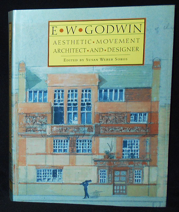 E. W. Godwin: Aesthetic Movement Architect and Designer - Soros, Susan Weber, editor