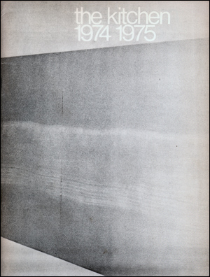 The Kitchen : 1974 / 1975 Bruce Kurtz, Ant Farm, Eleanor Antin, John Baldessari, Kirsten Bates, Connie Beckley, David Behrens, David Behrman, Carmen