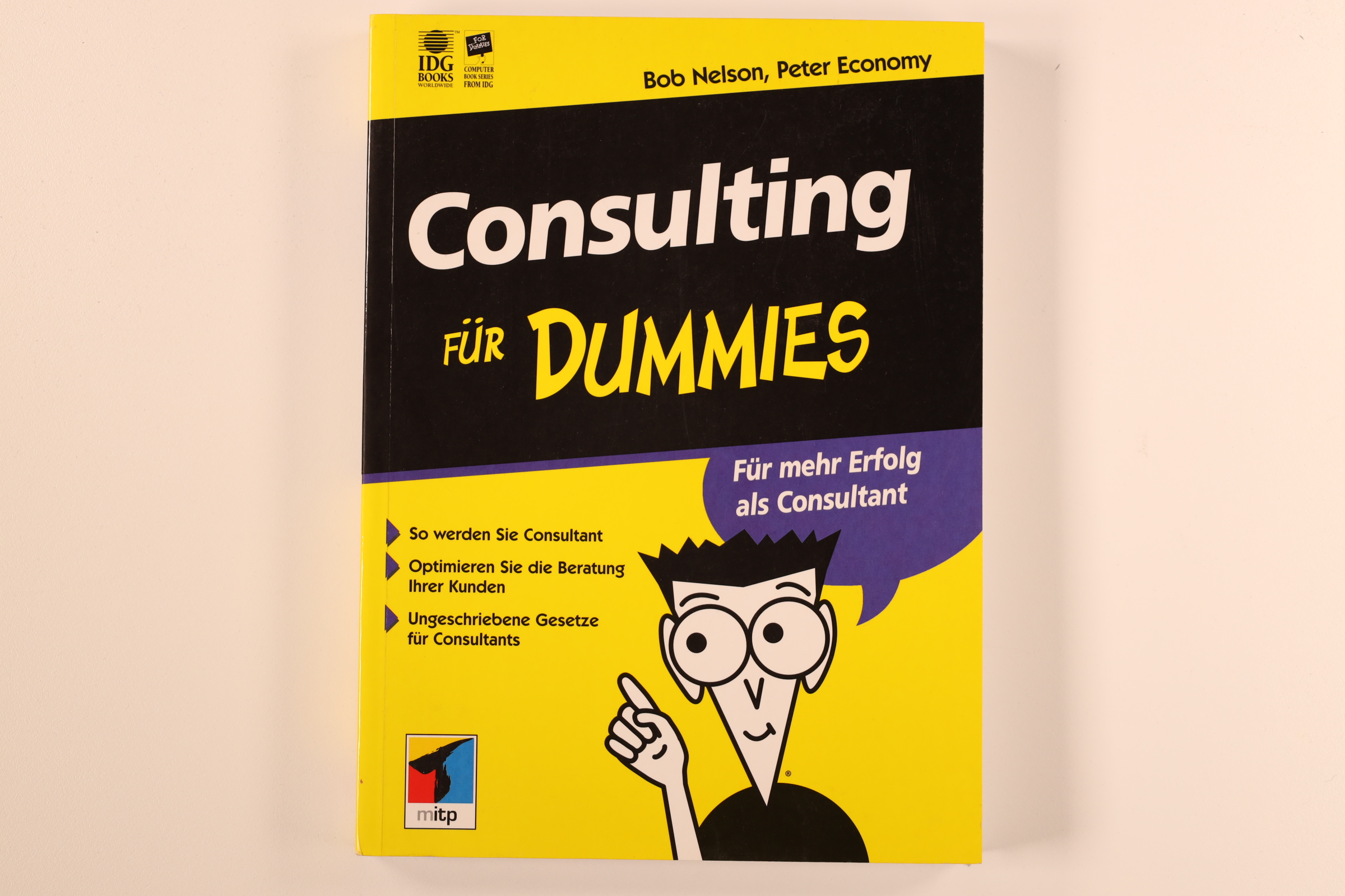 CONSULTING FÜR DUMMIES. für mehr Erfolg als Consulant Consultant ; so werden Sie Consultant ; optimieren Sie die Beratung Ihrer Kunden ; ungeschriebene Gesetze für Consultants - Nelson, Bob