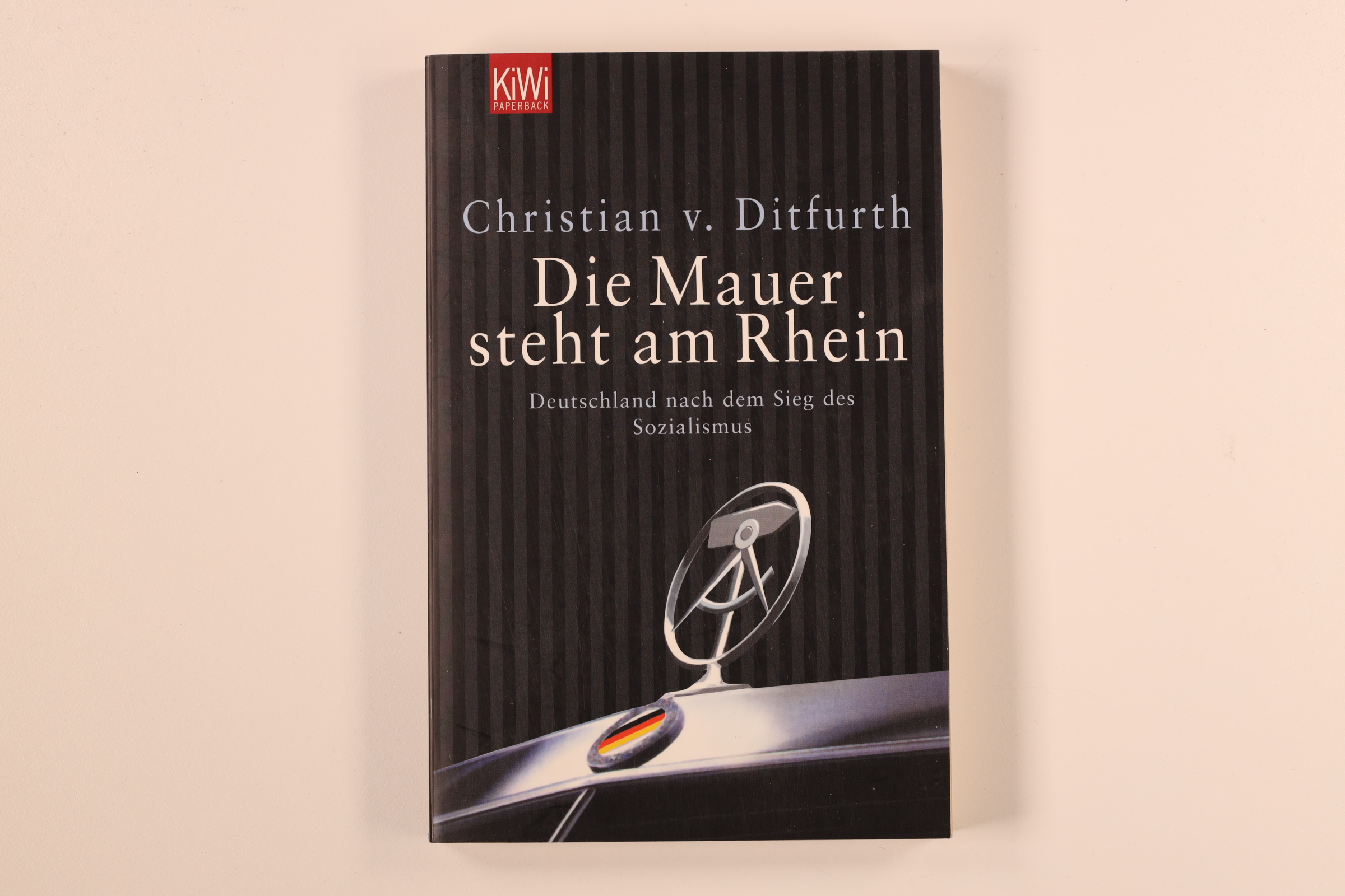 DIE MAUER STEHT AM RHEIN. Deutschland nach dem Sieg des Sozialismus - Ditfurth, Christian von