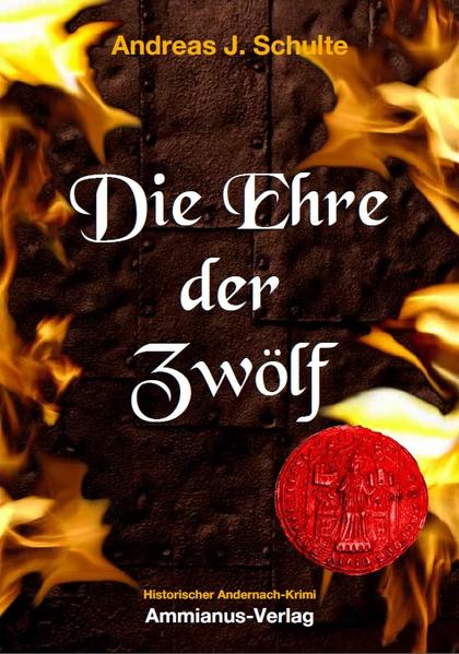 Die Ehre der Zwölf: Historischer Andernach-Krimi - Andreas J., Schulte