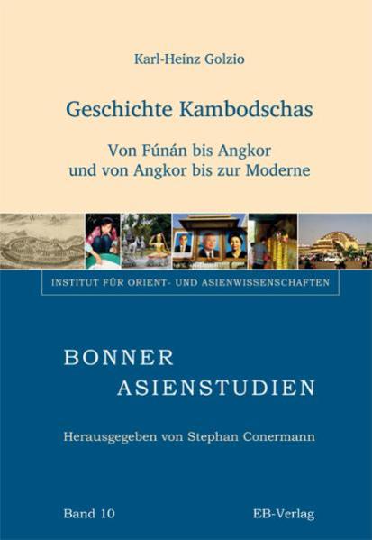 Geschichte Kambodschas: Von Fúnán bis Angkor und von Angkor bis zur Moderne (Bonner Asienstudien (BAS)) - Golzio, Karl-Heinz