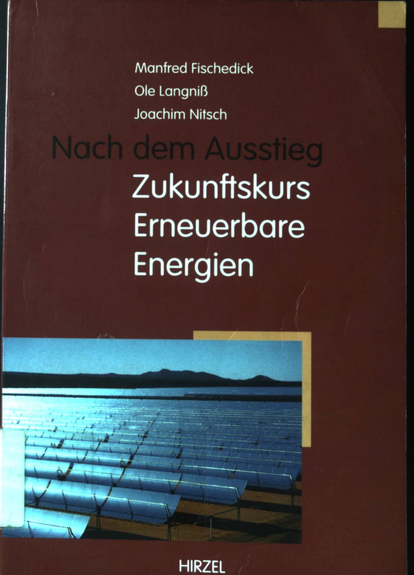 Nach dem Ausstieg : Zukunftskurs erneuerbare Energien. - Fischedick, Manfred, Ole Langniß und Joachim Nitsch