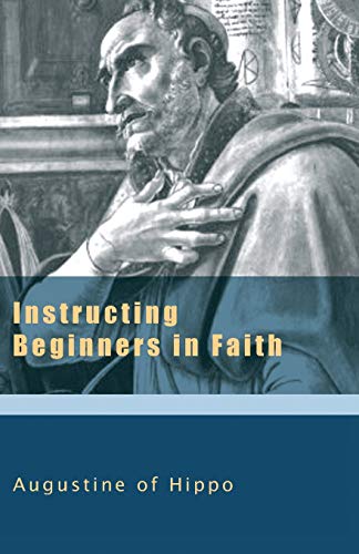 Instructing Beginners in Faith (The Augustine Series) - Augustine of Hippo