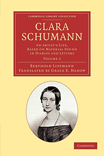 Clara Schumann: Volume 2: An Artist's Life, Based on Material Found in Diaries and Letters (Cambridge Library Collection - Music) - Litzmann, Berthold