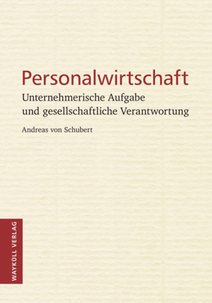 Personalwirtschaft: Unternehmerische Aufgabe und gesellschaftliche Verantwortung - Schubert Andreas, von