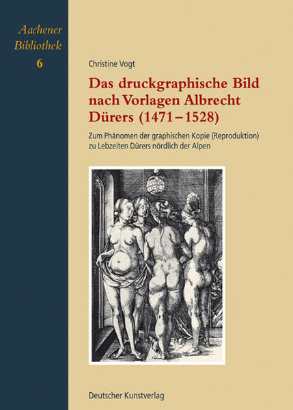 Das druckgraphische Bild nach Vorlagen Albrecht Dürers (1471-1528): Zum Phänomen der graphischen Kopie (Reproduktion) zu Lebzeiten Dürers nördlich der Alpen - Vogt, Christine