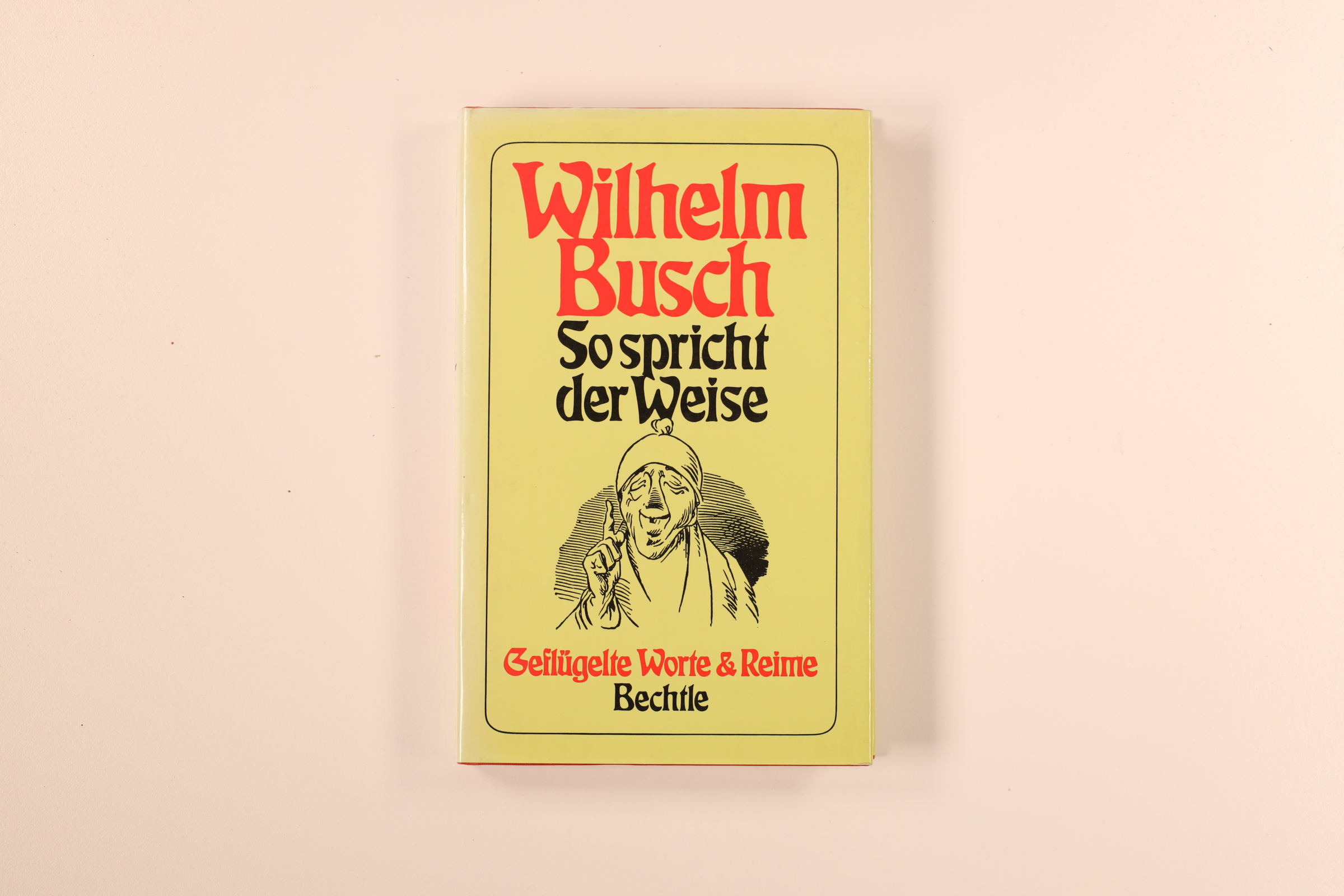 SO SPRICHT DER WEISE. geflügelte Worte u. Reime - Busch, Wilhelm