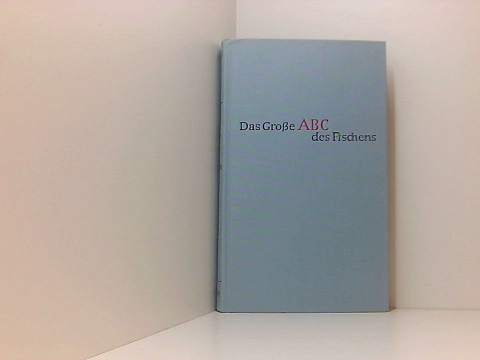 Das Große ABC des Fischens ein Lehrbuch für das Angeln auf Süsswasser- und Meeresfische - Herausgegeben von Colin Willock