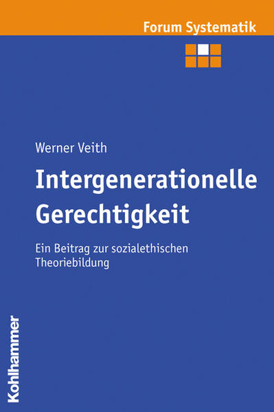 Intergenerationelle Gerechtigkeit: Ein Beitrag zur sozialethischen Theoriebildung (Forum Systematik / Beiträge zur Dogmatik, Ethik und ökumenischen Theologie, Band 25) Ein Beitrag zur sozialethischen Theoriebildung - Veith, Werner, Joachim Track und Johannes Fischer