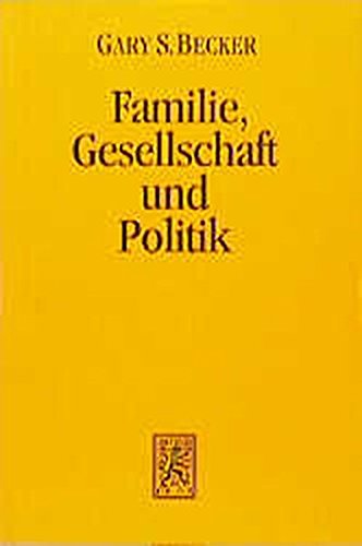 Familie, Gesellschaft und Politik - die ökonomische Perspektive. Gary S. Becker. Übers. von Monika Streissler. Hrsg. von Ingo Pies / Die Einheit der Gesellschaftswissenschaften ; Bd. 96 - Becker, Gary Stanley (Mitwirkender) und Ingo (Herausgeber) Pies