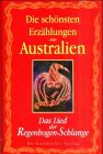 Die schönsten Erzählungen aus Australien : das Lied der Regenbogenschlange. hrsg. von Dytha Mund - Mund, Dytha (Herausgeber)