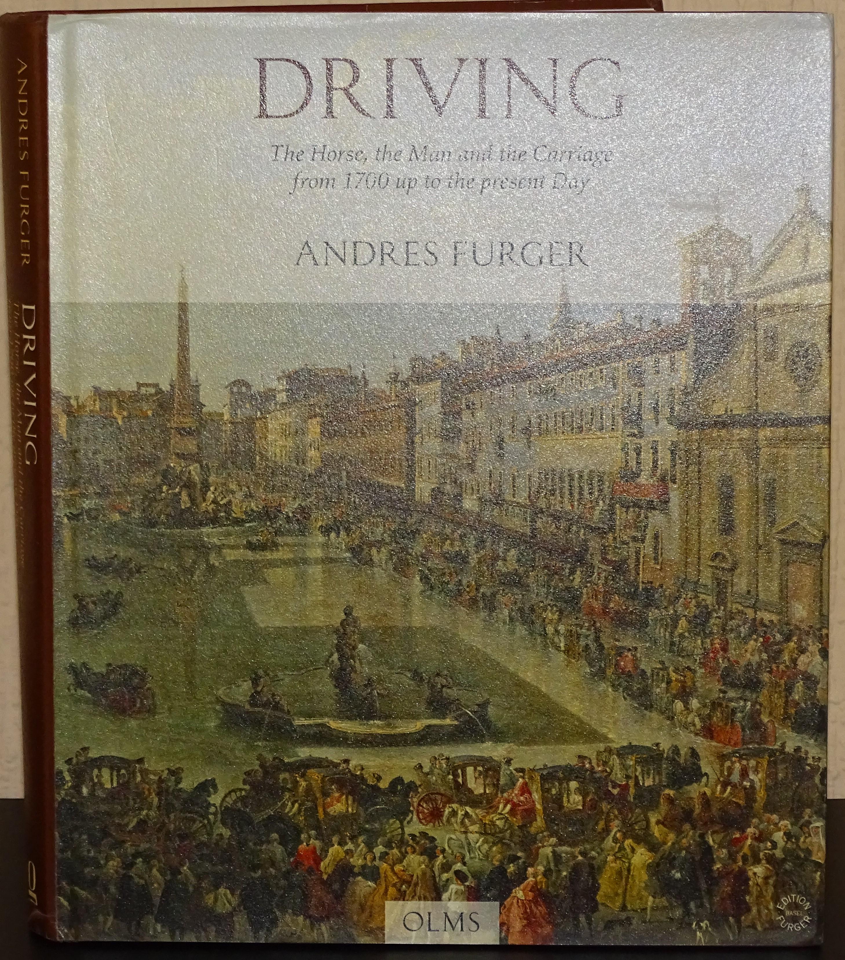 Driving: The Horse, the Man and the Carriage from 1700 Up to the Present Day - Andres Furger