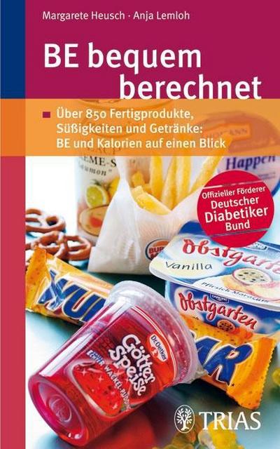 BE bequem berechnet : Über 850 aktuelle Fertigprodukte, Süßigkeiten und Getränke. BE und Kalorien auf einen Blick - Margarete Heusch