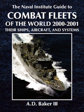The Naval Institute Guide to Combat Fleets of the World, 2000-2001: Their Ships, Aircraft, and Systems (The Naval Institute Guide to Combat Fleets of the World: Their Ships, Aircraft and Systems) - A. D. Baker III