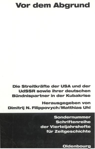 Vor Dem Abgrund : Die Streitkräfte Der USA Und Der Udssr Sowie Ihrer Deutschen Bündnispartner in Der Kubakrise -Language: german - Filippovych, Dimitrij (EDT); Uhl, Matthias (EDT)