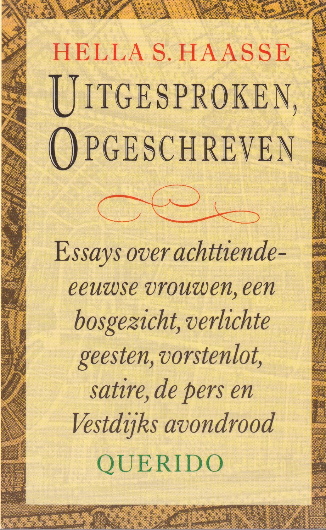 Uitgesproken, opgeschreven. Wssays over achttiende-eeuwse vrouwen, een bosgezicht, verlichte geesten, vorstenlot, satire, de pers en Vestdijks avondrood - Haasse, Hella S.