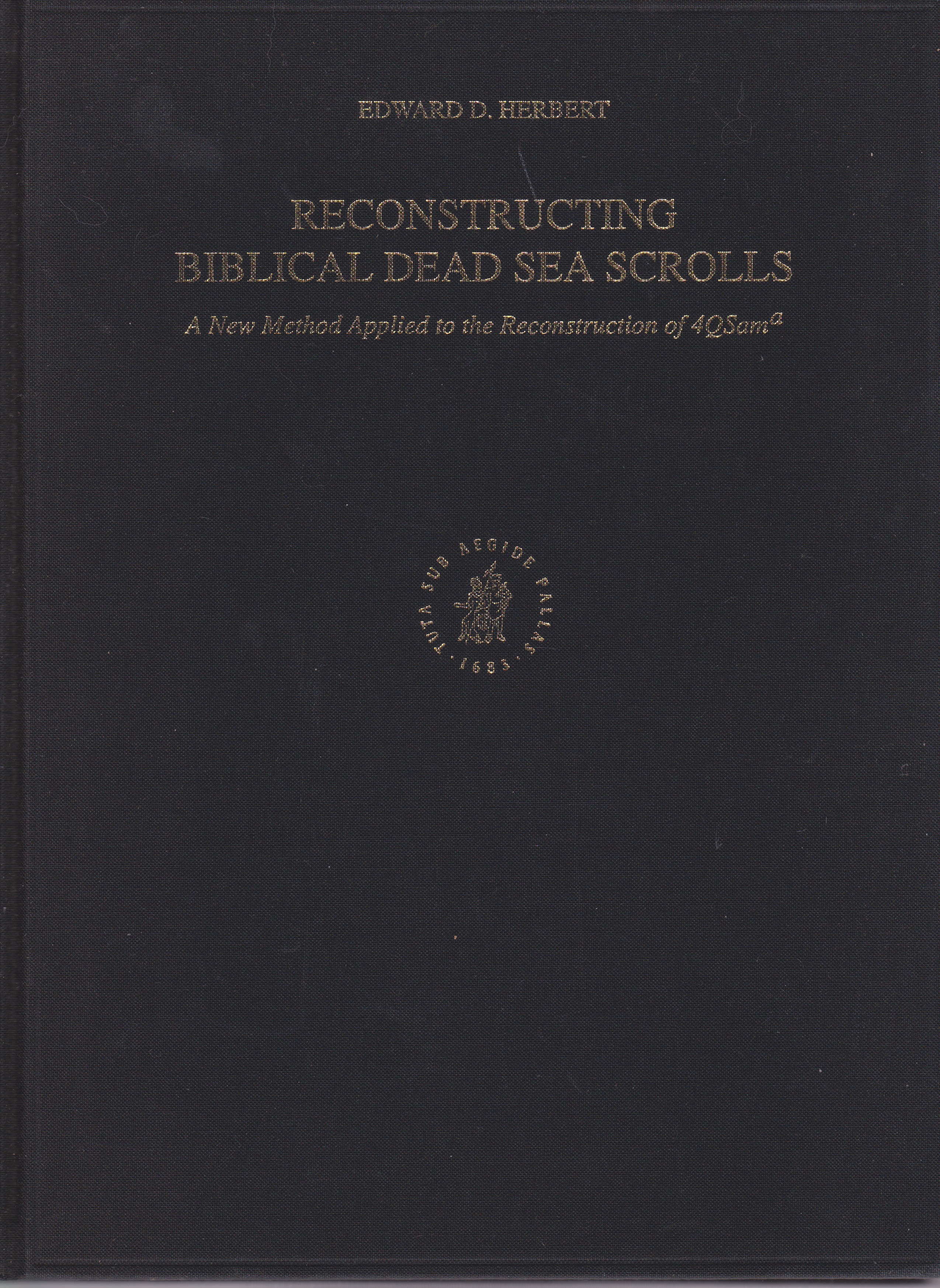 Reconstructing Biblical Dead Sea Scrolls: A New Method Applied to the Reconstruction of 4Qsama (Studies on the Texts of the Desert of Judah) - Herbert, Edward