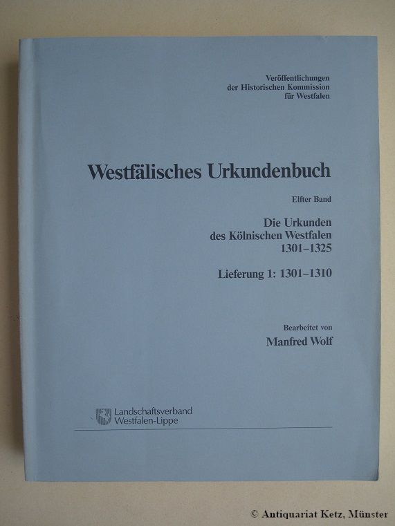 Westfälisches Urkundenbuch. Elfter Band: Die Urkunden des Kölnischen Westfalen; Lieferung 1: 1301-1310. - Wolf, Manfred (Bearb.)