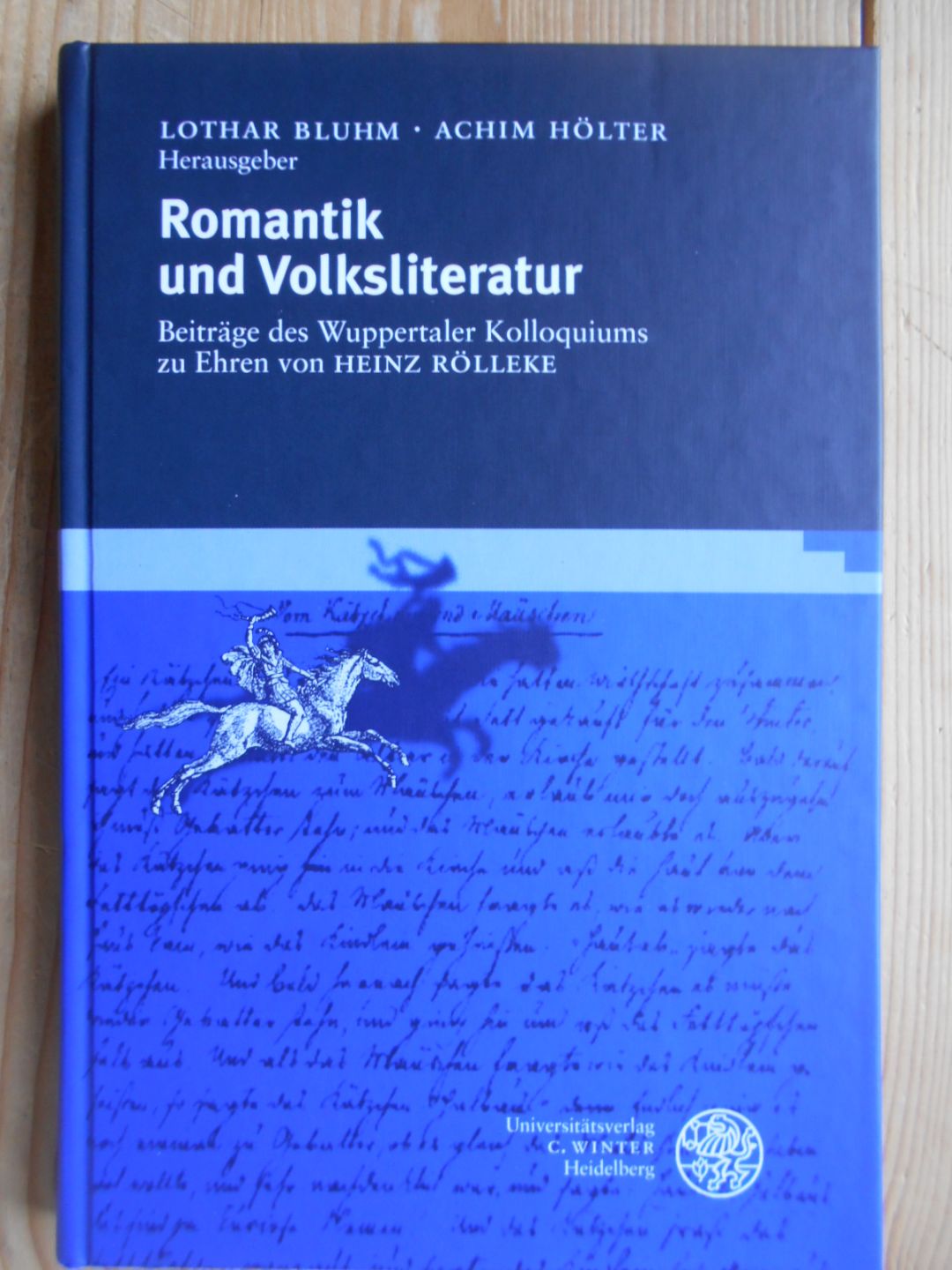 Romantik und Volksliteratur : Beiträge des Wuppertaler Kolloquiums zu Ehren von Heinz Rölleke. hrsg. von Lothar Bluhm ; Achim Hölter / Euphorion / Beihefte zum Euphorion ; H. 33 - Bluhm, Lothar (Herausgeber), Achim Hölter (Herausgeber) und Heinz (Gefeierter) Rölleke