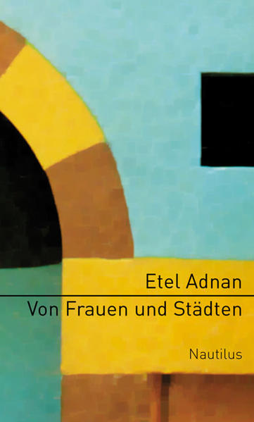 Von Frauen und Städten: Deutsche Erstausgabe - Adnan, Etel und Klaudia Ruschkowski