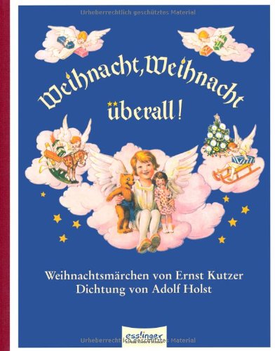 Weihnacht, Weihnacht überall: Weihnachtsmärchen - Kutzer, Ernst und Alfred Holst