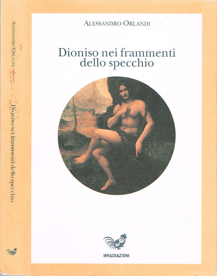 Dioniso nei frammenti dello specchio L'opera alchemica, i misteri del mondo antico, l'amore come ricerca del Sé - Alessandro Orlandi