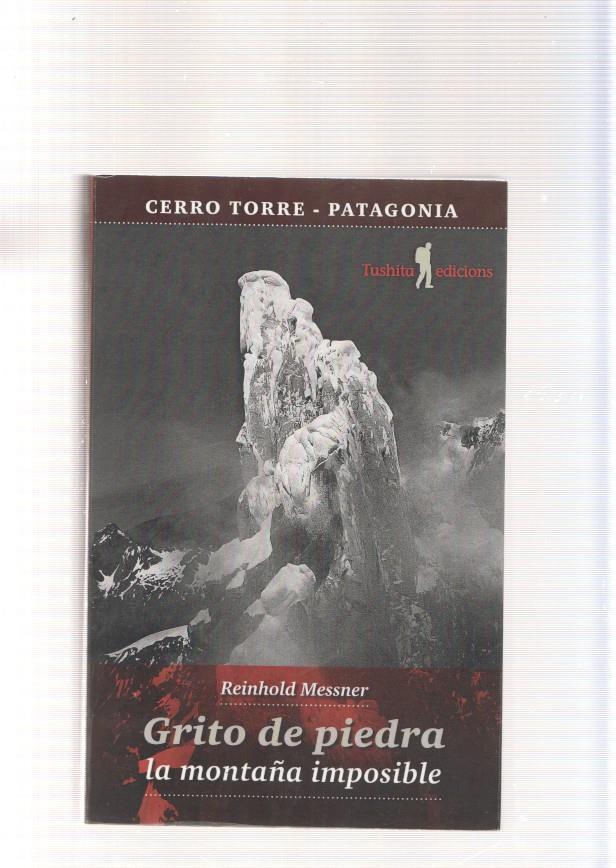 Cerro Torre-Patagonia: Grito de piedra , la montaña imposible - Reinhold Messner