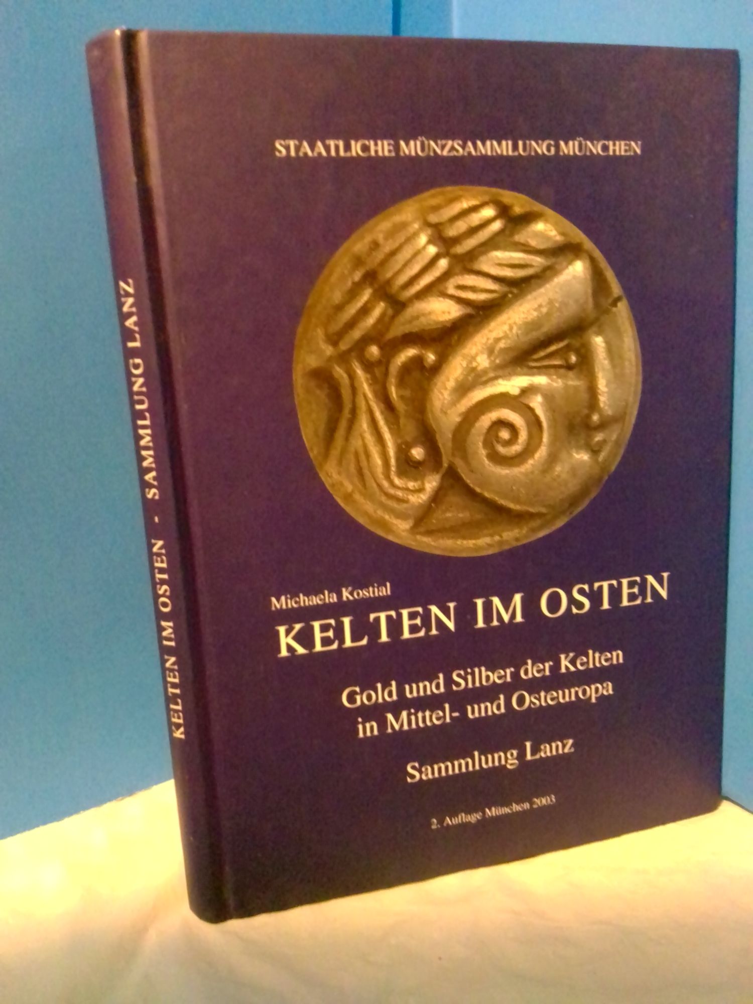 KELTEN IM OSTEN: GOLD UND SILBER KELTEN IN MITTEL-UND OSTEUROPA, 2. AUFLAGE MUNCHEN 2003 - Kostial, Michaela