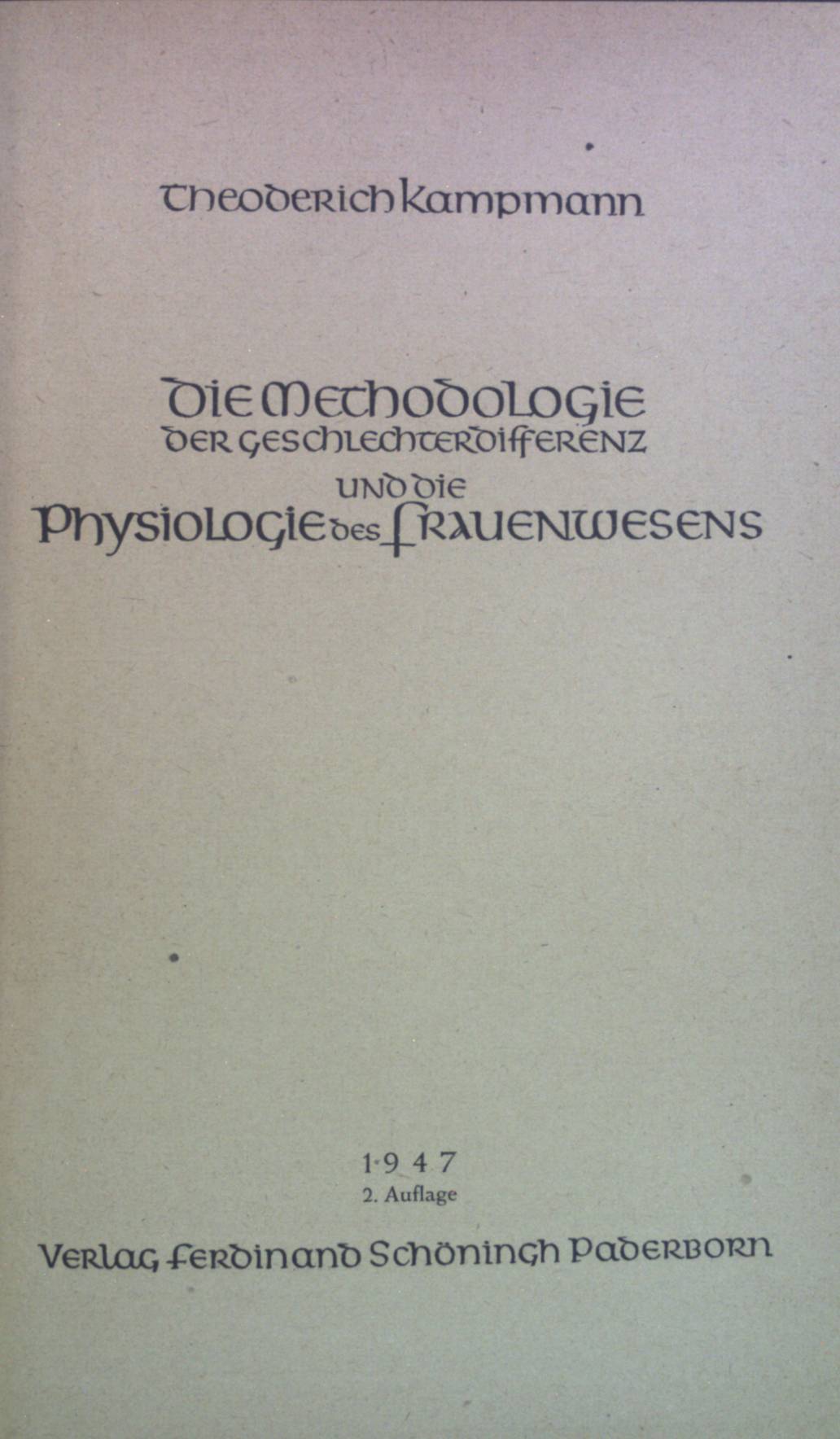 Die Methodologie der Geschlechterdifferenz und die Physiologie des Frauenwesens. Anthropologische Grundlagen ganzheitlicher Frauenbildung unter besonderer Berücksichtigung des religiösen Bereichs ; Bd. 1 - Kampmann, Theoderich