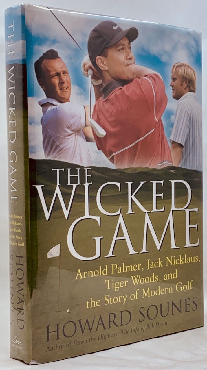 The Wicked Game : Arnold Palmer, Jack Nicklaus, Tiger Woods, and the Story of Modern Golf - Howard Sounes