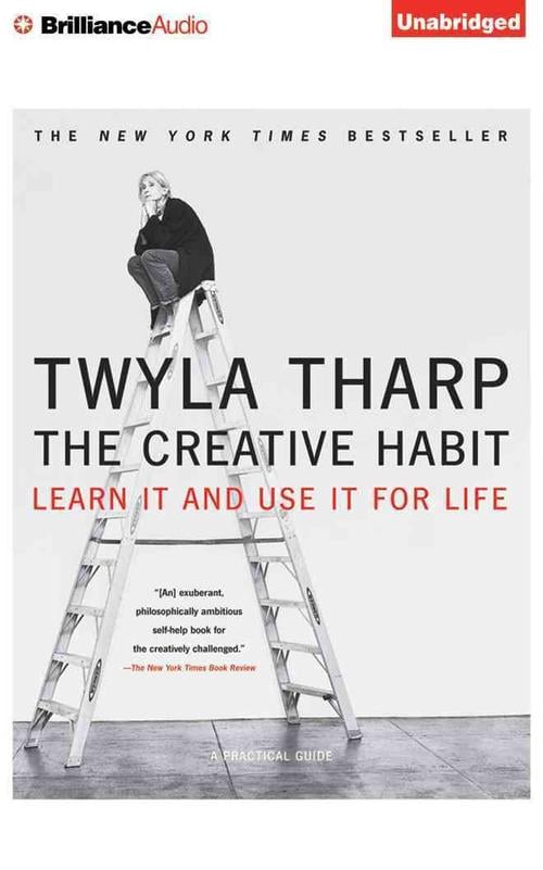 The Creative Habit: Learn It and Use It for Life (Compact Disc) - Twyla Tharp