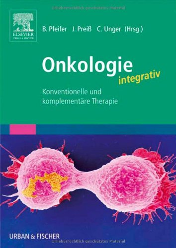 Onkologie integrativ : konventionelle und komplementäre Therapie. Ben Pfeifer . [Zeichn.: Susanne Adler ; Gerda Raichle] - Pfeifer, Ben (Herausgeber)