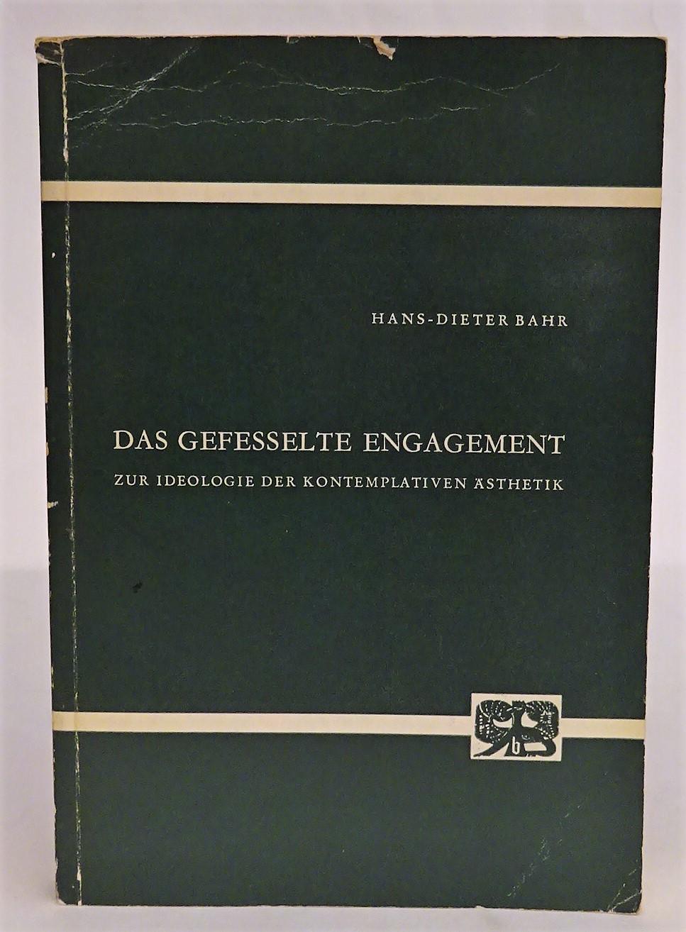 Das gefesselte Engagement. Zur Ideologie der kontemplativen Ästhetik. - Bahr, Hans-Dieter