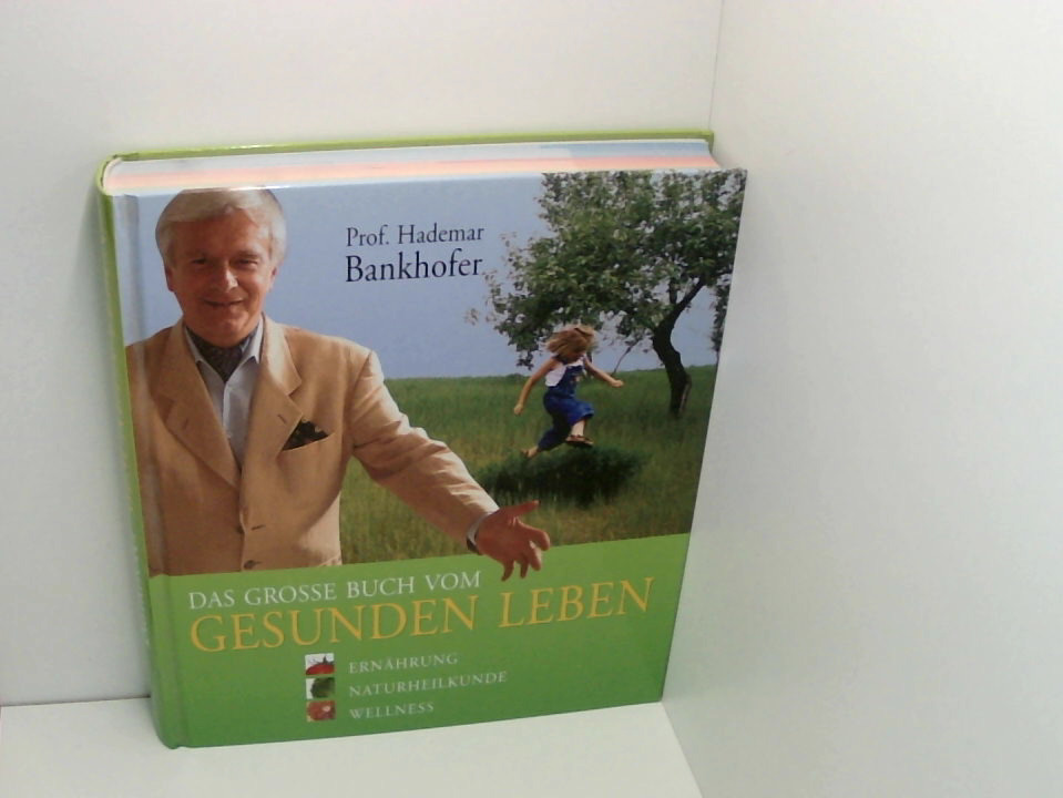 Das grosse Buch vom gesunden Leben Ernährung - Naturheilkunde - Wellness - Bankhofer, Hademar