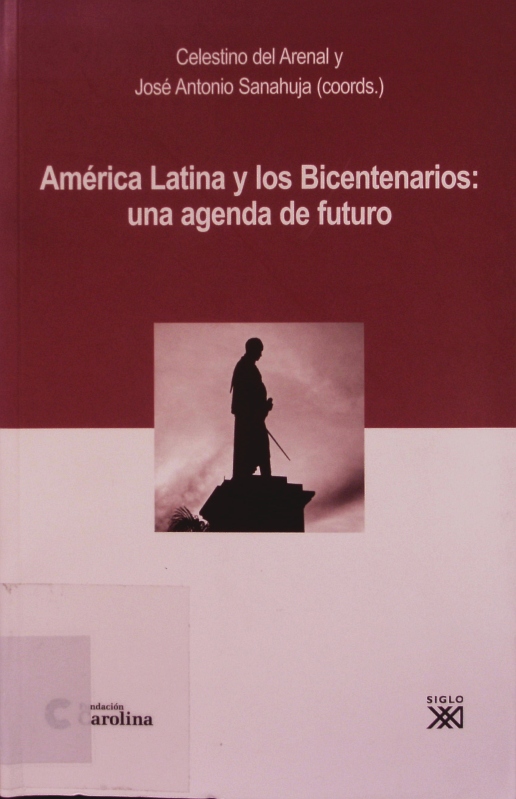 América Latina y los bicentenarios. Una agenda de futuro. - Del Arenal, Celestino; Sanahuja, José Antonio