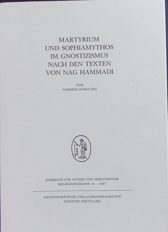 Martyrium und Sophiamythos im Gnostizismus nach den Texten von Nag Hammadi. - Scholten, Clemens