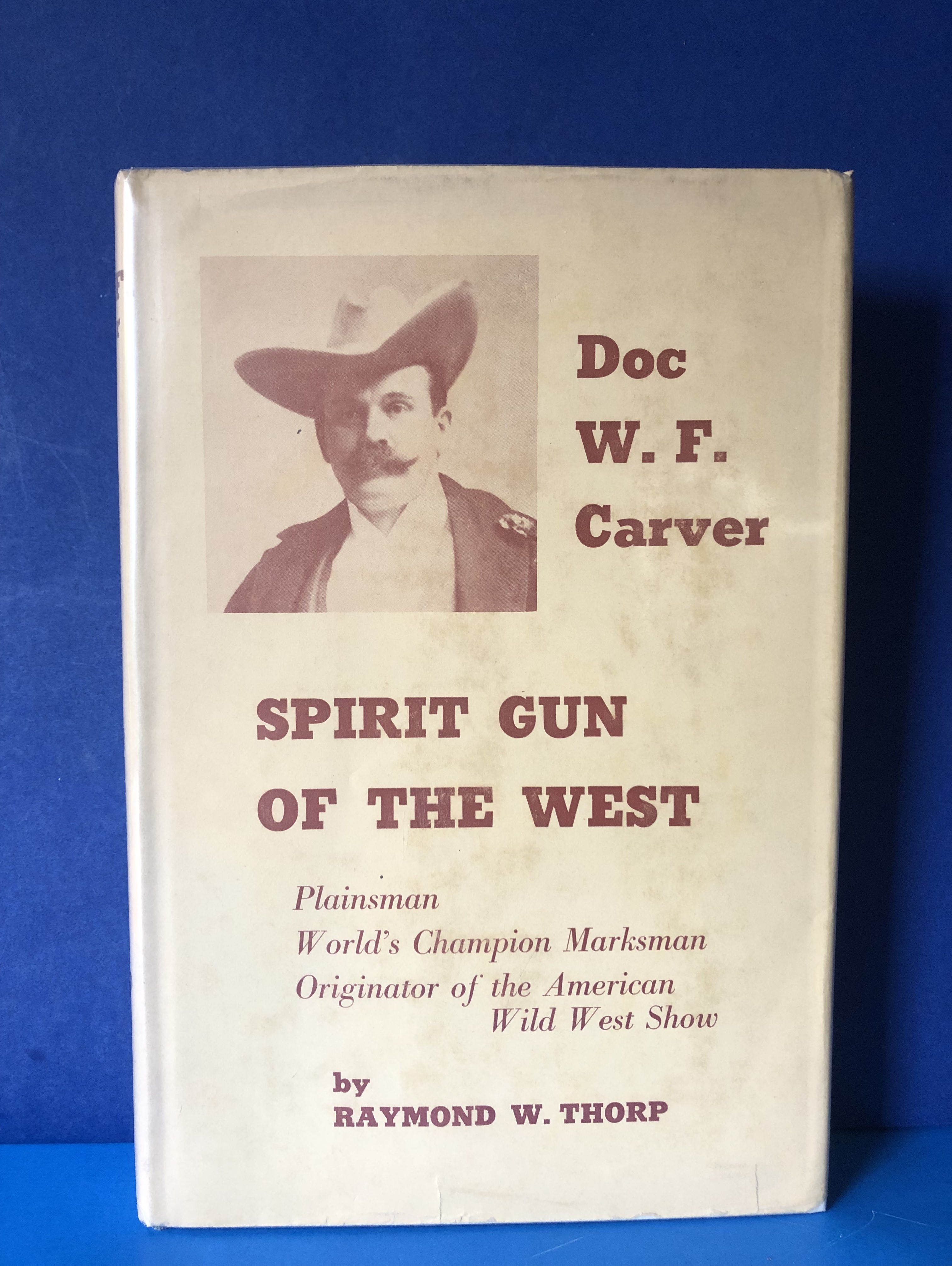 Spirit Gun of the West, the Story of Doc W. F. Carver, Plainsman